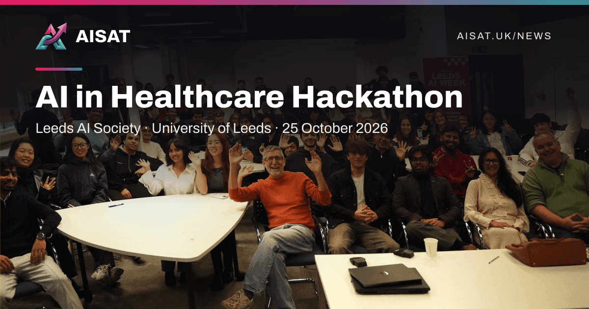 Cover card for AISAT covering 25 October 2026, headlined “Judging the AI in Healthcare Hackathon at Leeds”.